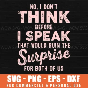 No I Dont Think Before I Speak Funny Quote Pink Surprise Svg Png