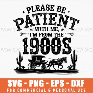 Please Be Patient With Me Im From The 1900S Horse Carriage Funny Svg