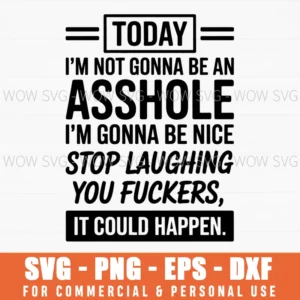 Today Im Not Gonna Be An Asshole Funny Sarcasm Svg Png