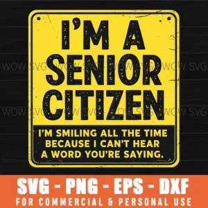 Senior Citizen Smiling Cant Hear You Funny Quote Humor Sign Aged Svg