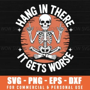 Hang In There It Gets Worse | Sarcastic Skeleton Flames Svg Png