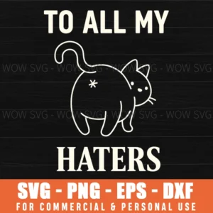 To All My Haters Funny Cat Butt Sassy Quote Minimal Graphic Svg