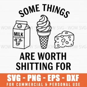 Some Things Are Worth Shitting For Funny Dairy Milk Cheese Svg
