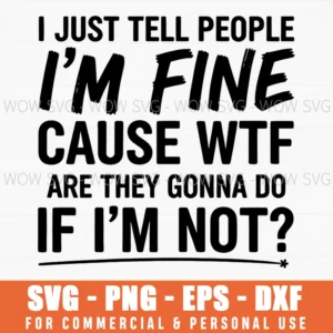 Sarcasm Humor Relatable Quote Bold Svg Im Fine Wtf Png Eps
