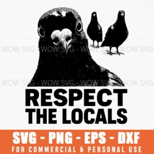 Respect The Locals Funny Pigeon Bird Quote Svg Png