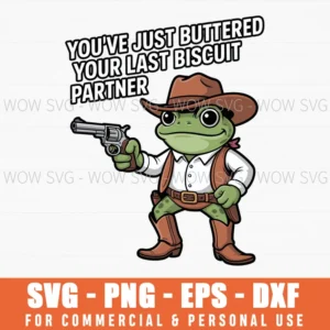 You'Ve Just Buttered Your Last Biscuit Partner Cowboy Frog Svg Png