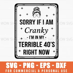 Sorry If I Am Cranky Im In My Terrible 40S Humor Woman Svg