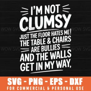 I'M Not Clumsy Funny Quote Sarcastic Svg Png
