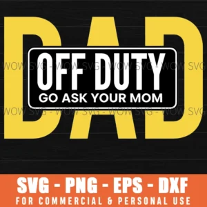 Off Duty Go Ask Your Mom Funny Family Dad Joke Parent Svg