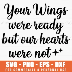 Your Wings Were Ready But Our Hearts Were Not Memorial Svg