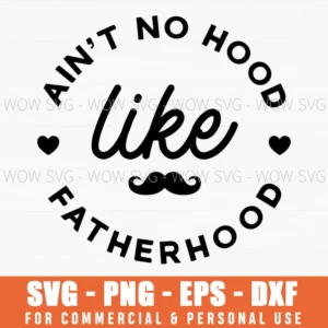Ain’T No Hood Like Fatherhood Mustache Svg Png Father’S Day Digital