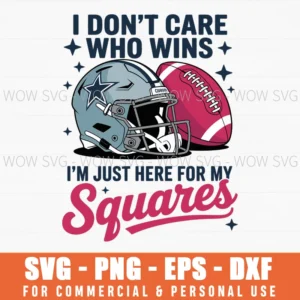 I Don’T Care Who Wins I’M Just Here For My Squares Football Svg Png