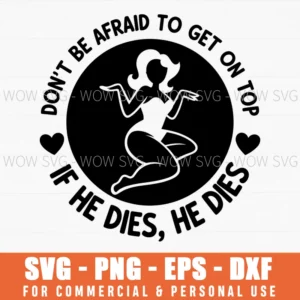 Dont Be Afraid To Get On Top Funny Adult Humor Svg Png