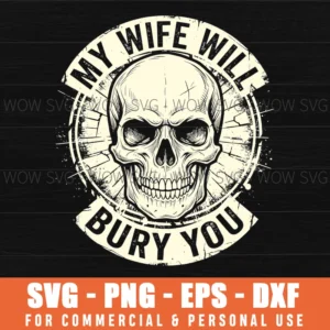 My Wife Will Bury You Skull Edgy Distressed Dark Humor Bold Svg
