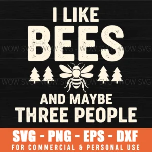 I Like Bees And Maybe Three People Funny Rustic Bee Svg