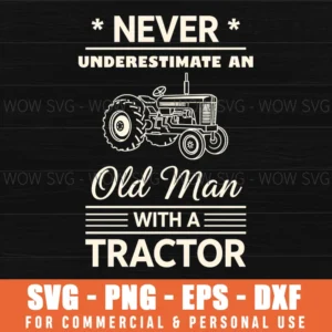 Never Underestimate An Old Man With A Tractor Quote Svg