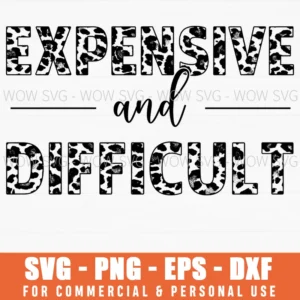 Expensive And Difficult Leopard Print Sassy Quote Bold Humor Svg