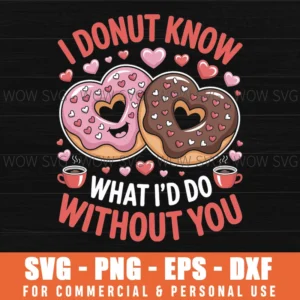 I Donut Know What I'D Do Without You Funny Design Svg Png