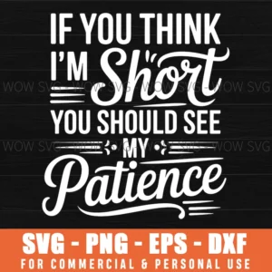 If You Think I'M Short You Should See My Patience Svg Png
