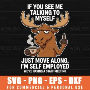 If You See Me Talking To Myself Just Move Along I'M Self Svg Png