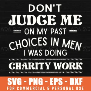 Dont Judge Me On My Past Charity Work Funny Sarcastic Women Svg