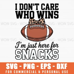 I Don'T Care Who Wins I'M Just Here For Snacks Football Svg Png