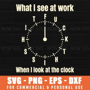 Work Frustration Funny Office Clock What I See Svg Png