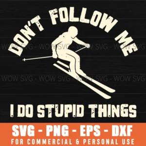 Dont Follow Me I Do Stupid Things Skiing Winter Sport Funny Quote Svg
