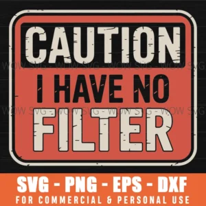 Caution I Have No Filter Funny Sarcastic Humor Svg Png