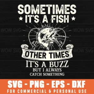 Fish Other Times Buzz Always Catch Something Fishing Humor Svg