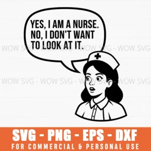 Yes I Am A Nurse No I Dont Want To Look At It Funny Svg