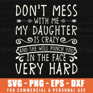 Dont Mess With Memy Daughter Is Crazy She Will Punch You Funny Mom Quote Svg