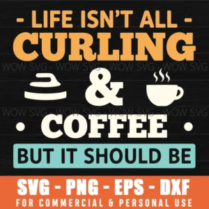 Life Isnt All Curling Coffee But It Should Be Quote Svg