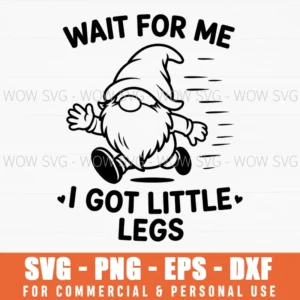 Cute Funny Garden Gnome Little Legs Wait For Me Svg Png