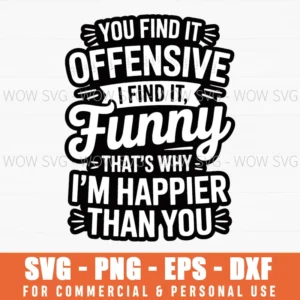 Funny Adult Humor Sarcastic Offensive Happy Feeling Quote Svg Png