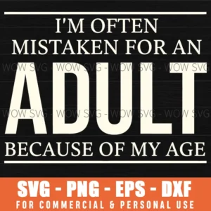 Im Often Mistaken For An Adult Because Of My Age Bold Svg