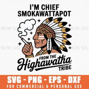 I'M Chief Smokawattapot From The Highawatha Tribe Joke Pun Svg Png