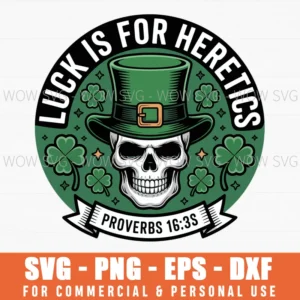 Lucky Is For Heretics Proverbs 16:33 St Patricks Day Svg Png