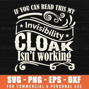 If You Can Read This My Invisibility Cloak Isnt Working Fun Svg