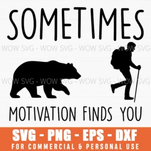 Sometimes Motivation Finds You Funny Bear Hiker Silhouette Svg