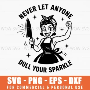 Never Let Anyone Dull Your Sparkle Retro Woman Knife Quote Svg