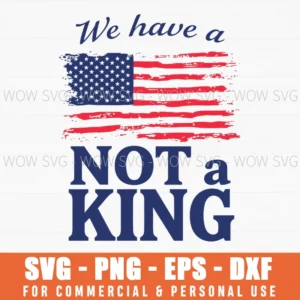 We Have A Not A King American Flag Patriotic Political Grunge Text Svg
