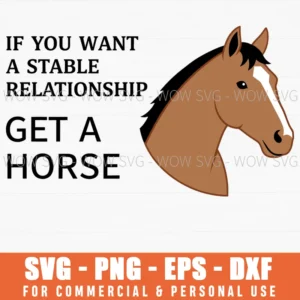 If You Want A Stable Relationship Get A Horse Equine Svg