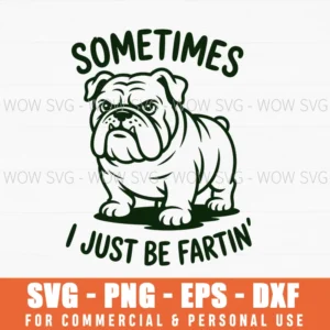 Sometimes I Just Be Fartin' Dog Farting English Bulldog Svg Png