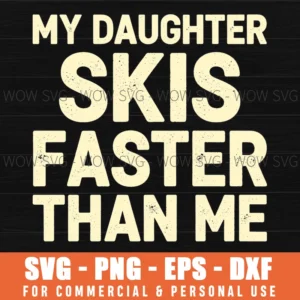 My Daughter Skis Faster Dad Pride Family Fun Text Sports Svg Png