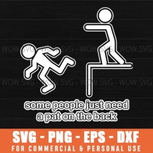 Some People Just Need A Pat On The Back Funny Sarcasm Svg Png