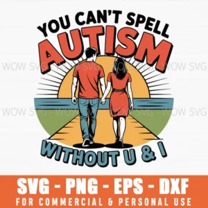 You Can'T Spell Autism Without U & I Svg Png