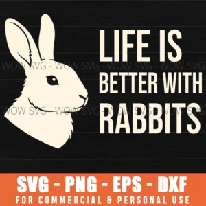 Life Is Better With Rabbits Bunny Lover Pet Owner Animal Svg