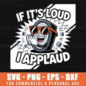 Funny Cartoon If It’S Loud I Applaud Humorous Graphic Svg Png