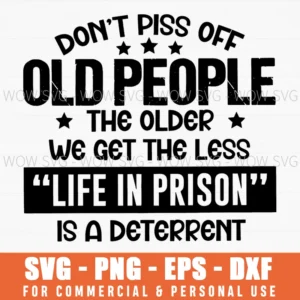 Funny Sarcastic Old Age Quote Prison Deterrent Svg Png Eps